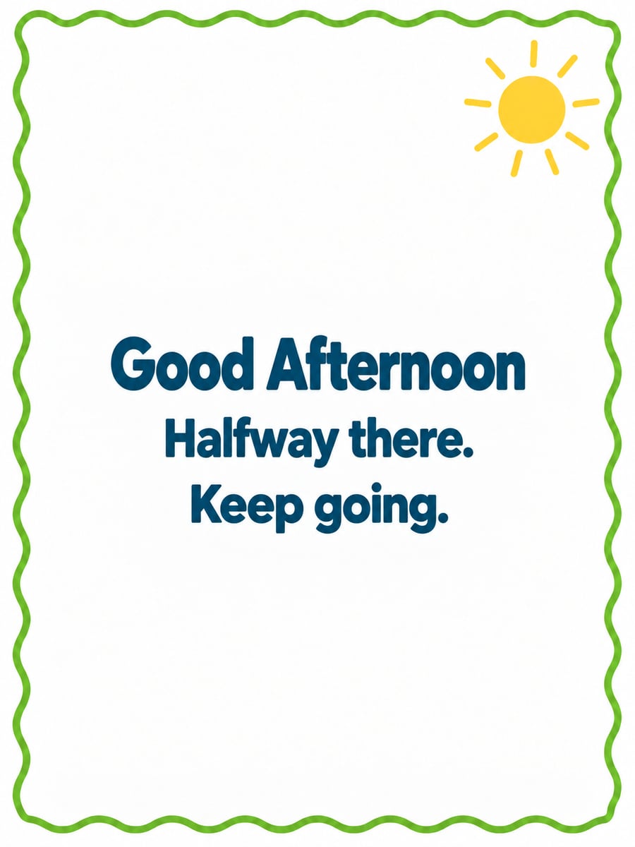 Good Afternoon greeting image: lettering card with a small sketched sun and a wavy green border. It says “Good Afternoon” and “Halfway there. Keep going.”
