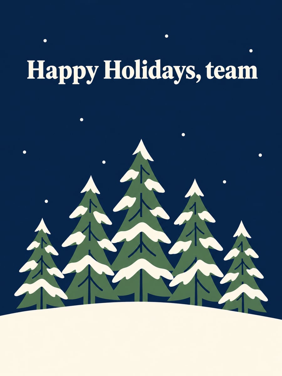 Holiday greeting image: pine trees, snow, night. It says “Happy Holidays, team”