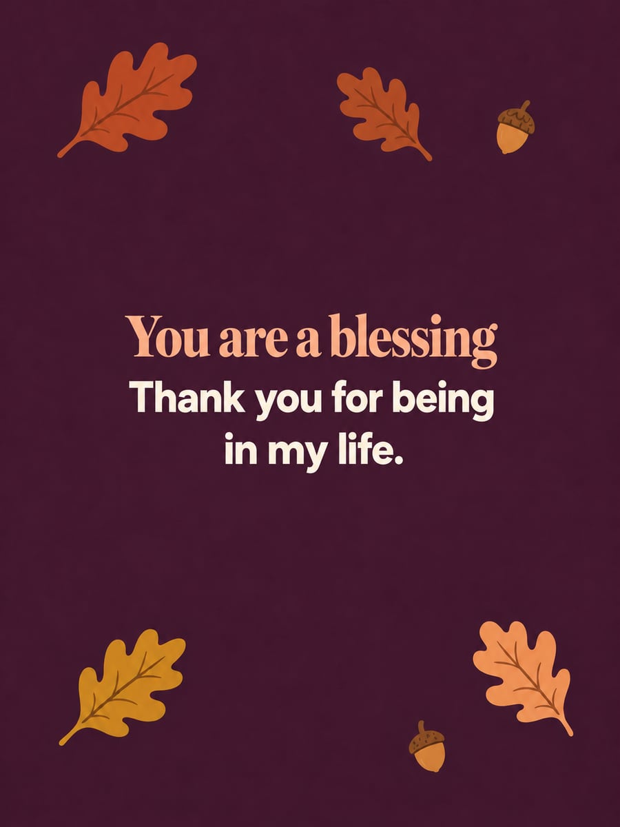 Thanksgiving greeting image: oak leaves, acorns. It says “You are a blessing” and “Thank you for being in my life.”