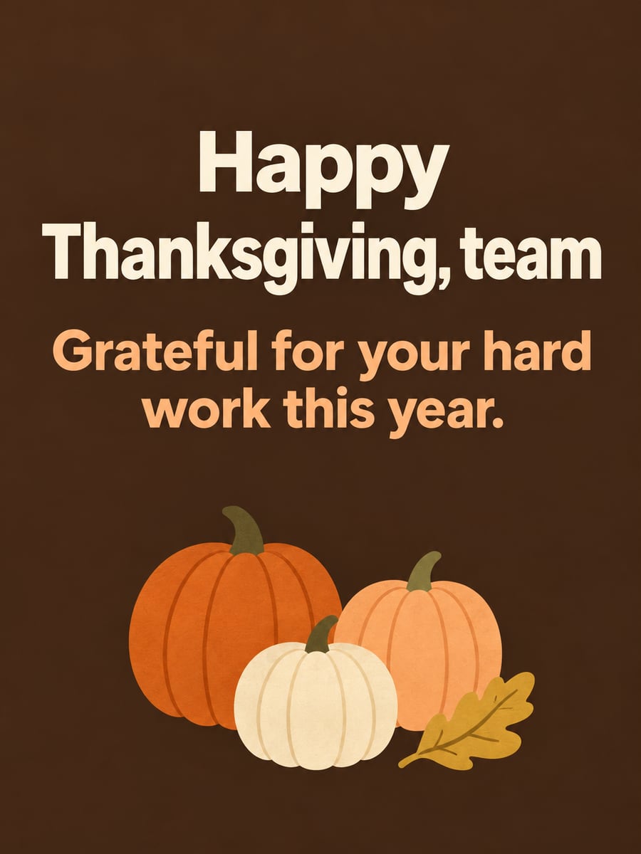 Thanksgiving greeting image: pumpkins, oak leaf. It says “Happy Thanksgiving, team” and “Grateful for your hard work this year.”