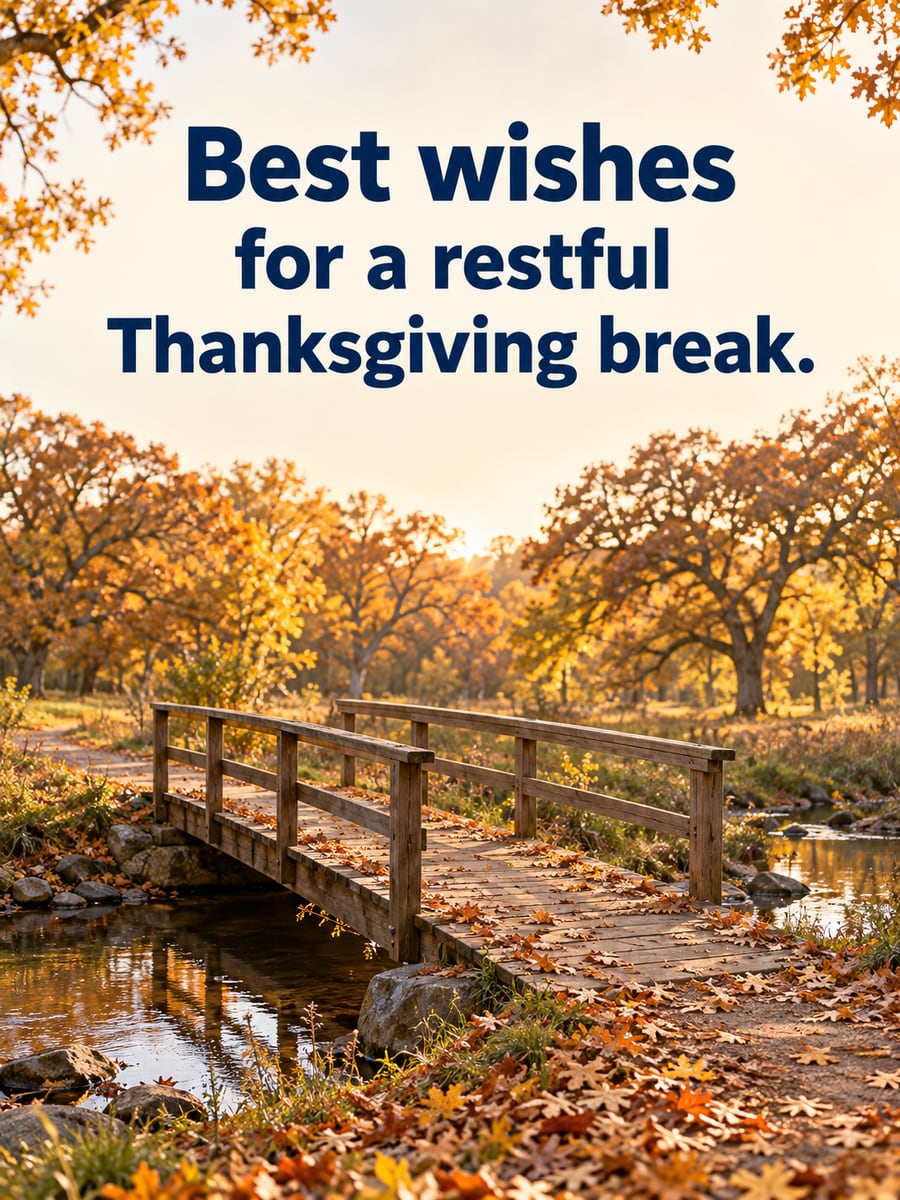Thanksgiving greeting image: wooden footbridge, creek, oak trees. It says “Best wishes” and “for a restful Thanksgiving break.”