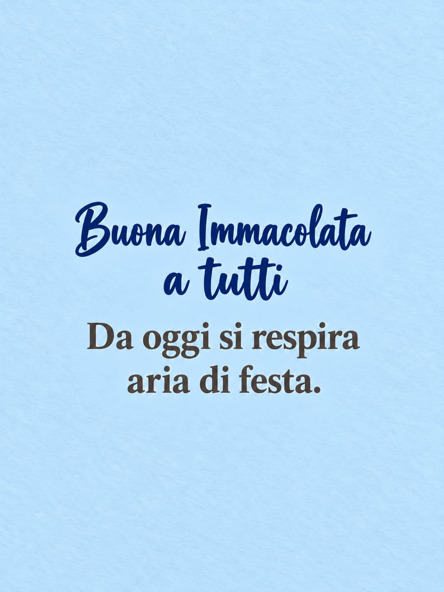 Immagine di Buona Immacolata con la scritta «Buona Immacolata a tutti» e «Da oggi si respira aria di festa.» – biglietto azzurro con sole parole